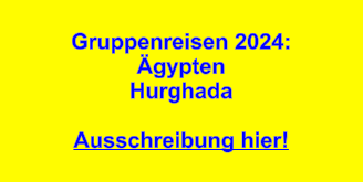 Gruppenreisen 2024: ÄgyptenHurghada  Ausschreibung hier!