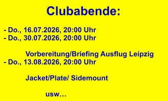 Clubabende: - Do., 16.07.2026, 20:00 Uhr - Do., 30.07.2026, 20:00 Uhr             Vorbereitung/Briefing Ausflug Leipzig  - Do., 13.08.2026, 20:00 Uhr            Jacket/Plate/ Sidemount                                        usw…